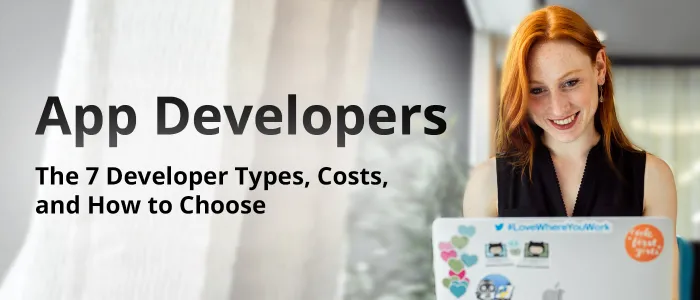 App Developers 101: The 7 Developer Types, Costs & How to Choose App Developers 101: The 7 Developer Types, Costs & How to Choose